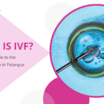 What is IVF | Best IVF Centre in Palanpur