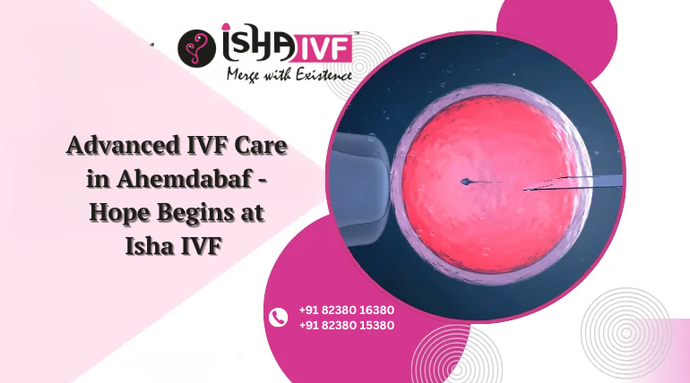 Best IVF Centre in Ahmedabad: Your Path to Safe and Successful Fertility Care
