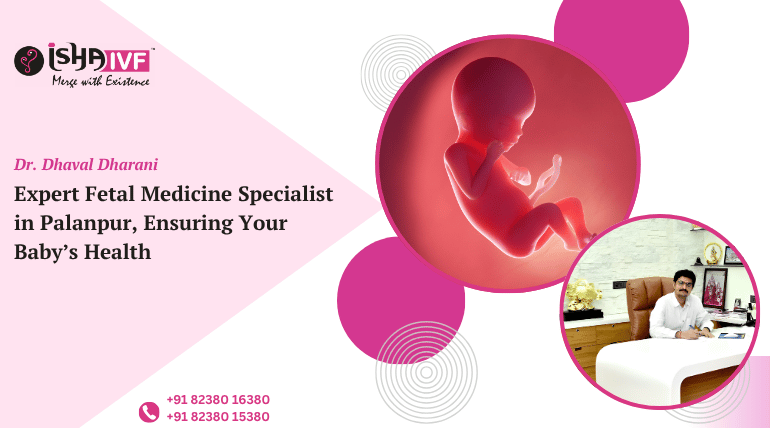 Understanding Your Baby’s Health: The Role of a Fetal Medicine Specialist in Palanpur