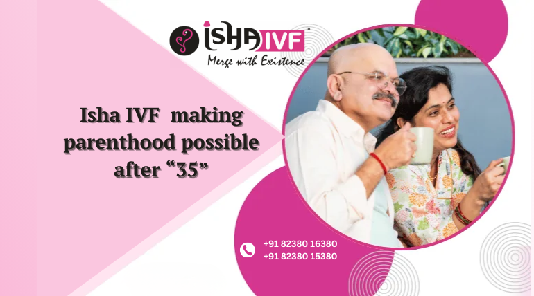 IVF After 35 Years: Expert Guidance by Dr. Dhaval Dharani at Isha IVF