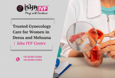 Best Gynec Centre in Deesa and Mehsana