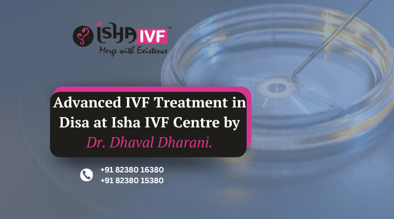Best IVF Centre in Deesa: Advanced IVF Treatment for Your Parenthood Journey