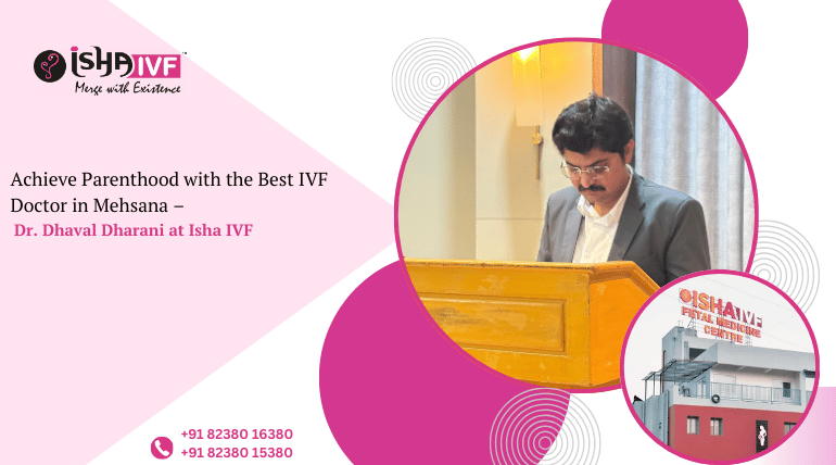 Why Choose the Best IVF Doctor in Mehsana for Your IVF Journey