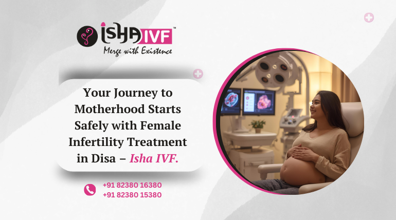 Advanced Female Infertility Treatment in Deesa for Safe Motherhood