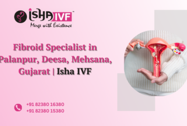 Fibroid Specialist in Palanpur, Deesa, Mehsana (1)