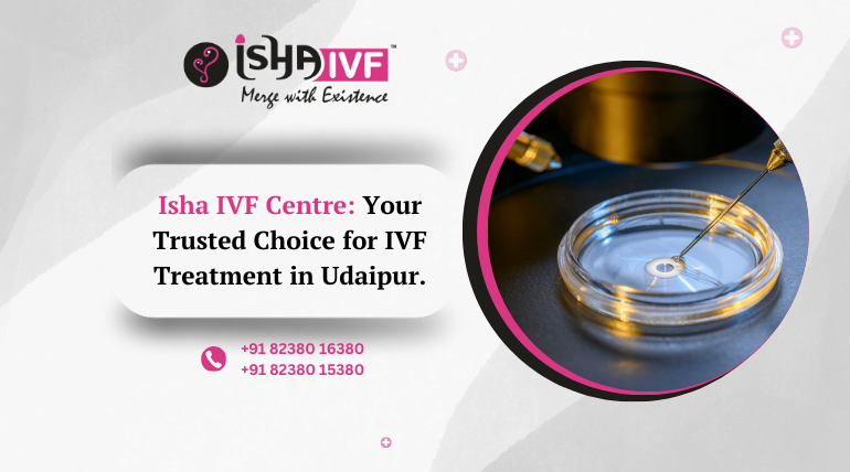 Advanced IVF Treatment in Udaipur for Successful Parenthood