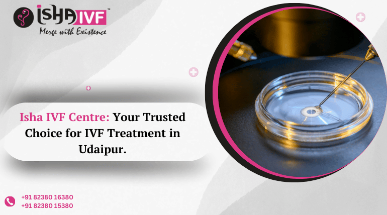 Advanced IVF Treatment in Udaipur for Successful Parenthood