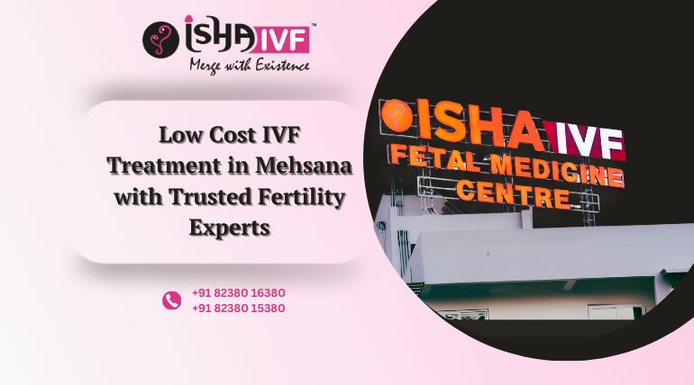 Low Cost IVF Centre Mehsana, Gujarat – Affordable Fertility Care with Trusted Results