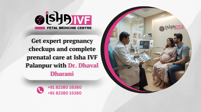 Pregnancy Care Centre in Palanpur: Expert Guidance at Isha IVF Centre