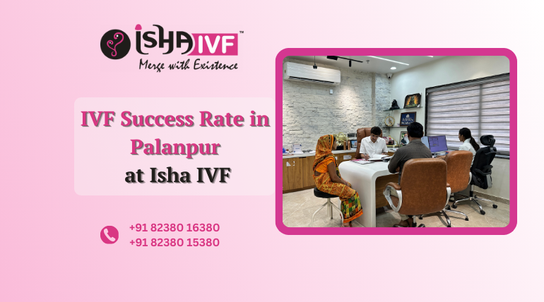 IVF Success Rate in Palanpur: What Makes Treatment More Successful Today